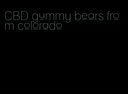 CBD gummy bears from colorado