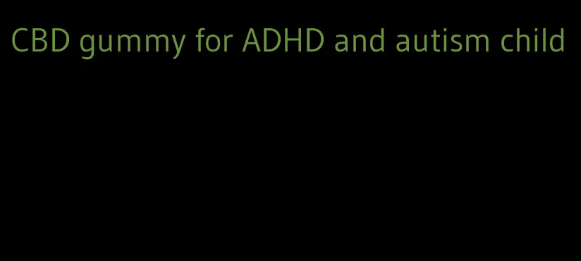 CBD gummy for ADHD and autism child