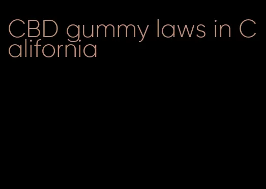 CBD gummy laws in California