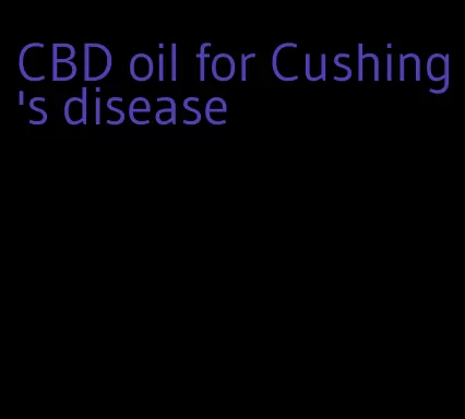 CBD oil for Cushing's disease