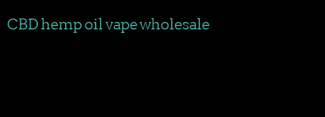 CBD hemp oil vape wholesale