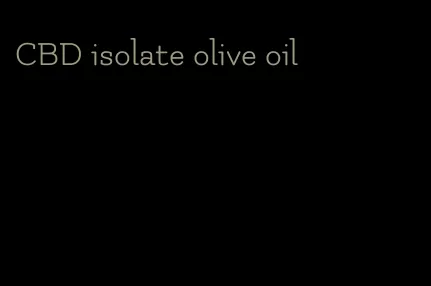 CBD isolate olive oil