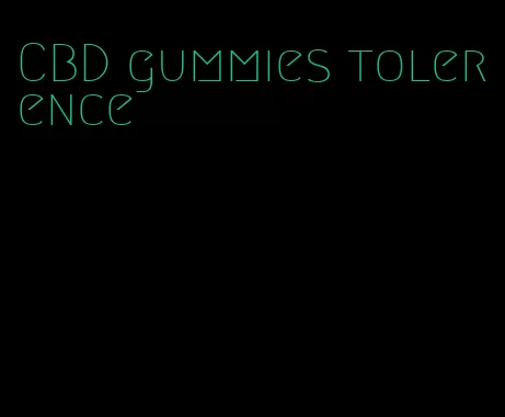 CBD gummies tolerence