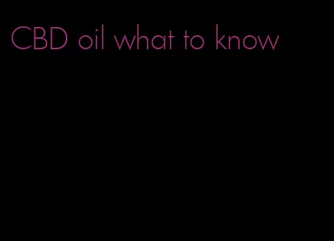 CBD oil what to know