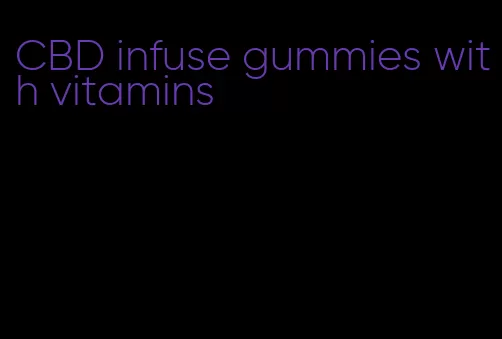 CBD infuse gummies with vitamins