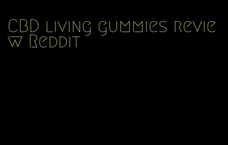 CBD living gummies review Reddit