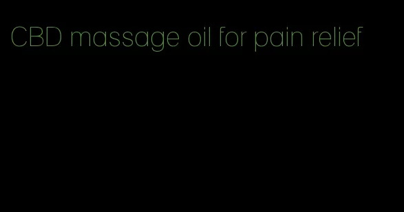 CBD massage oil for pain relief