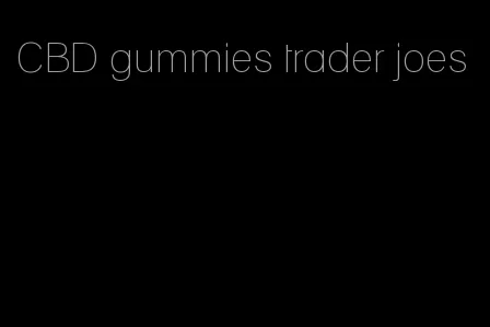 CBD gummies trader joes