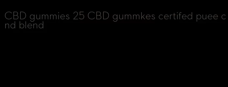 CBD gummies 25 CBD gummkes certifed puee cnd blend