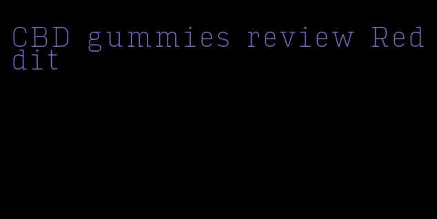 CBD gummies review Reddit