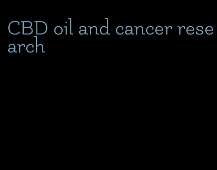 CBD oil and cancer research