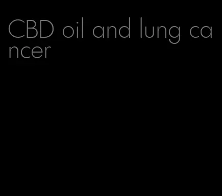 CBD oil and lung cancer