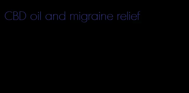 CBD oil and migraine relief