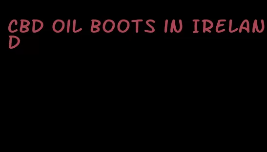 CBD oil boots in Ireland