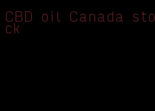 CBD oil Canada stock