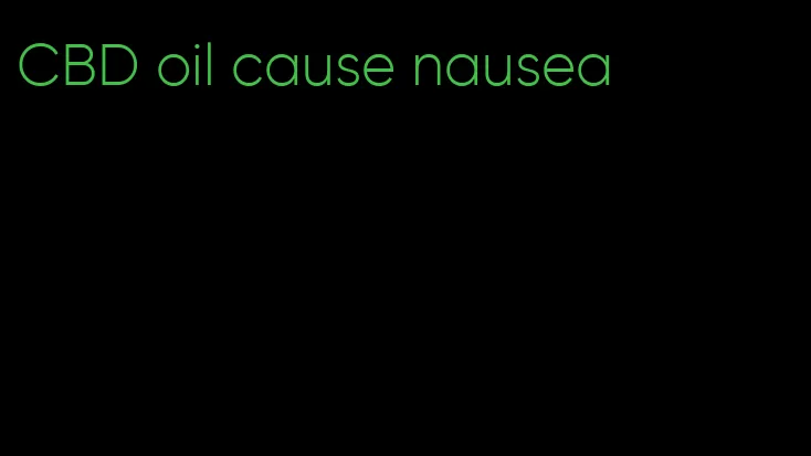 CBD oil cause nausea