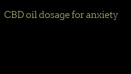 CBD oil dosage for anxiety