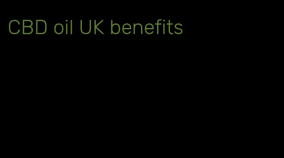 CBD oil UK benefits