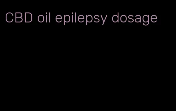 CBD oil epilepsy dosage