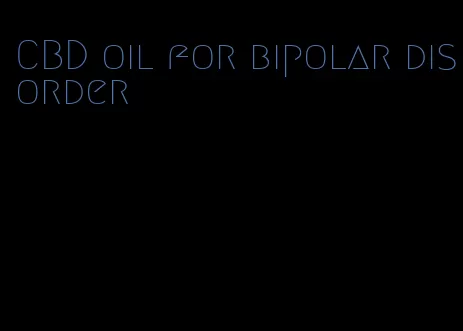 CBD oil for bipolar disorder