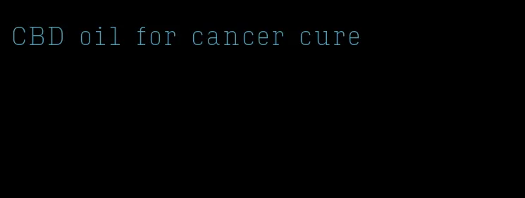 CBD oil for cancer cure