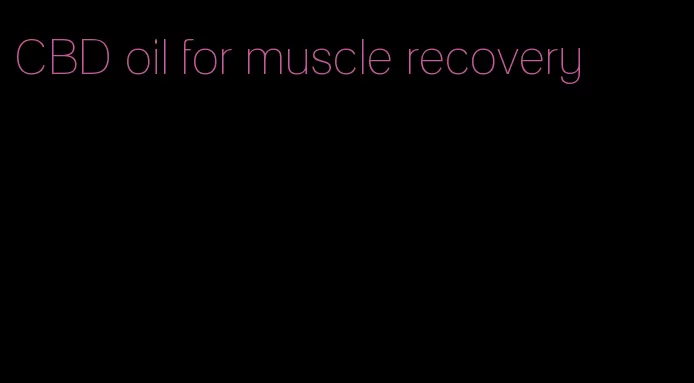 CBD oil for muscle recovery