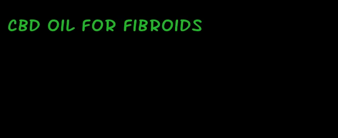 CBD oil for fibroids