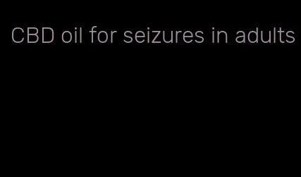 CBD oil for seizures in adults