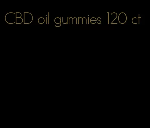 CBD oil gummies 120 ct