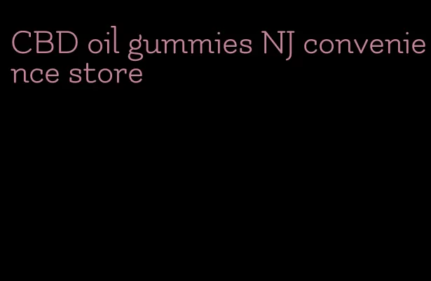 CBD oil gummies NJ convenience store