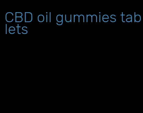 CBD oil gummies tablets