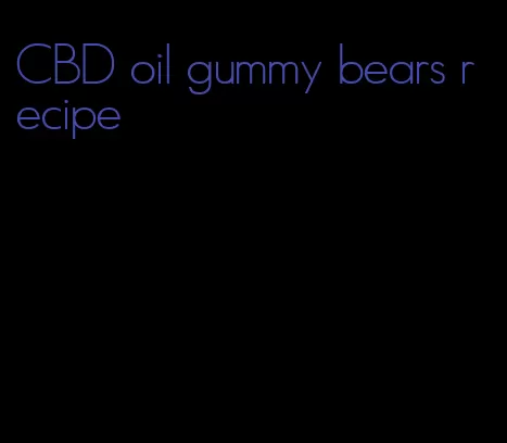 CBD oil gummy bears recipe