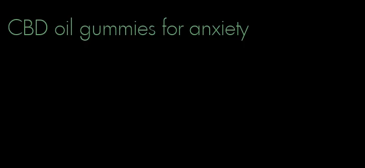 CBD oil gummies for anxiety