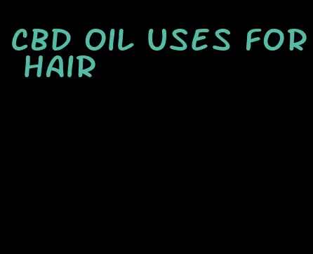 CBD oil uses for hair