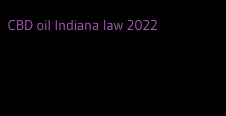 CBD oil Indiana law 2022