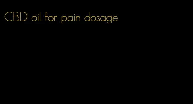 CBD oil for pain dosage