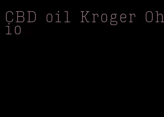 CBD oil Kroger Ohio