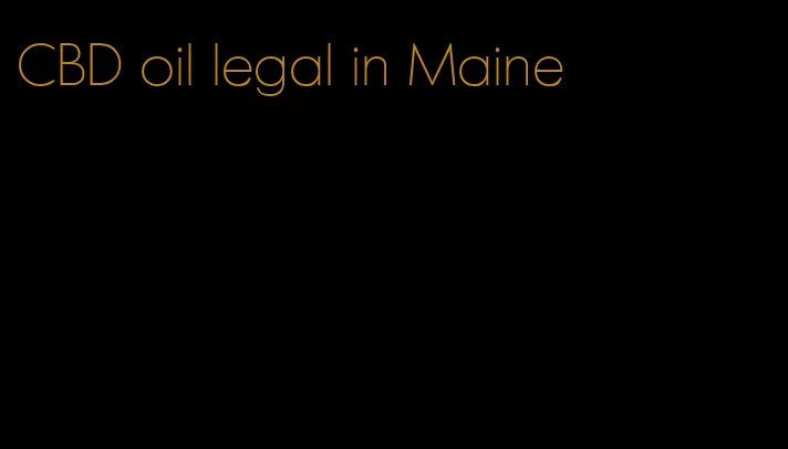 CBD oil legal in Maine