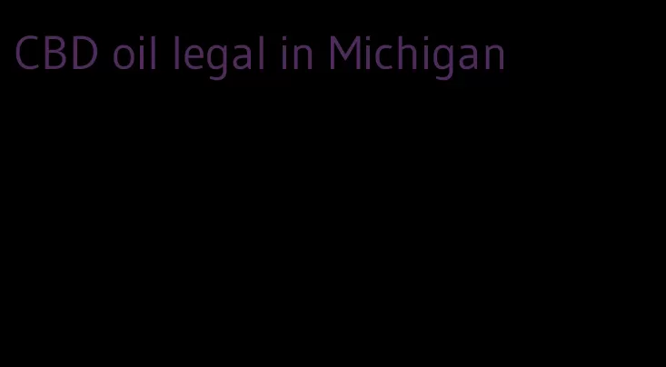 CBD oil legal in Michigan