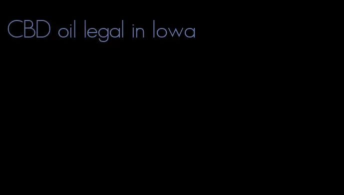 CBD oil legal in Iowa