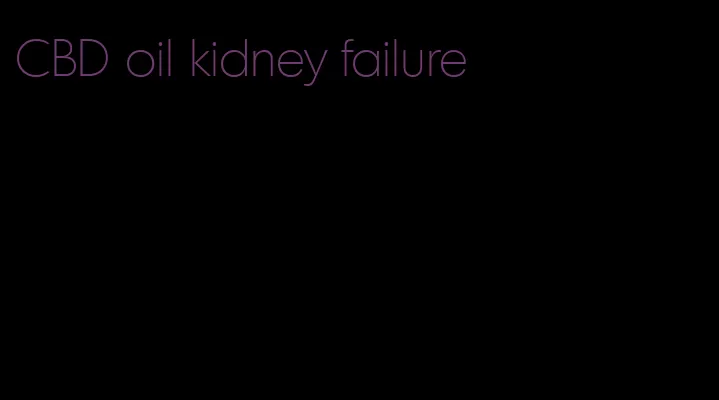 CBD oil kidney failure