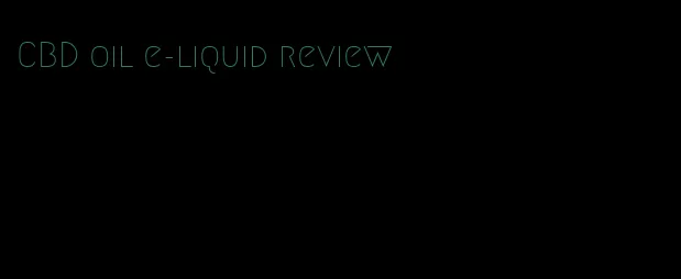 CBD oil e-liquid review