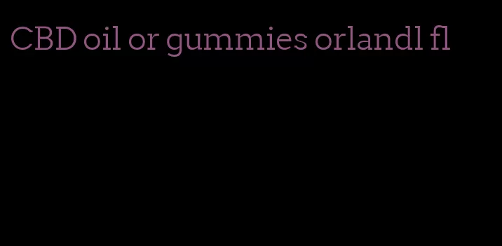 CBD oil or gummies orlandl fl