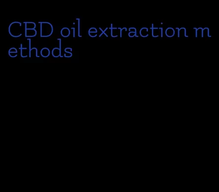 CBD oil extraction methods