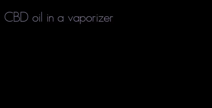 CBD oil in a vaporizer