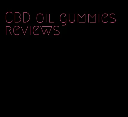 CBD oil gummies reviews