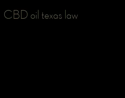 CBD oil texas law