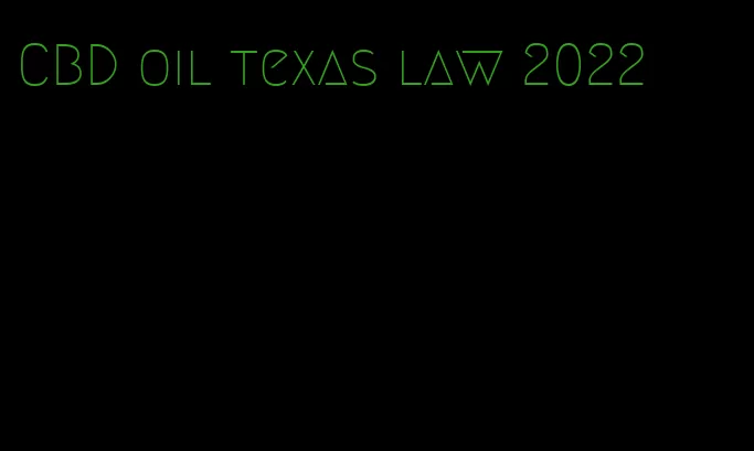 CBD oil texas law 2022