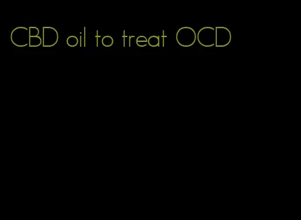 CBD oil to treat OCD