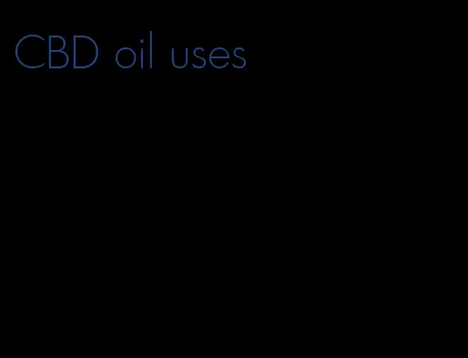 CBD oil uses